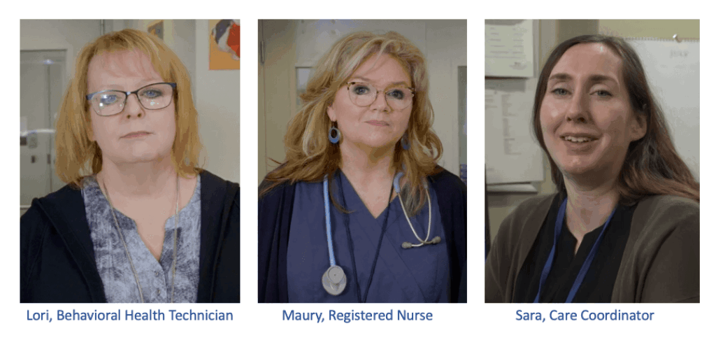 Lori is a behavioral health specialist, Maury is a registered nurse, and Sara is a care coordinator.
